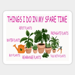 things i do in my spare time plants lover Magnet